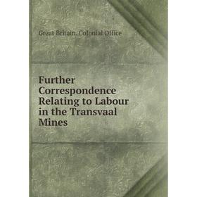 

Книга Further Correspondence Relating to Labour in the Transvaal Mines