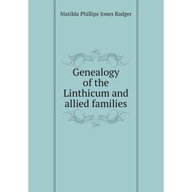 

Книга Genealogy of the Linthicum and allied families