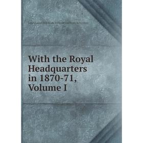 

Книга With the Royal Headquarters in 1870-71, Volume I