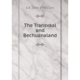 

Книга The Transvaal and Bechuanaland