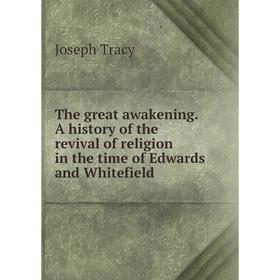 

Книга The great awakening. A history of the revival of religion in the time of Edwards and Whitefield