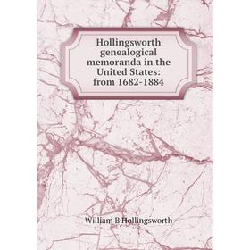 

Книга Hollingsworth genealogical memoranda in the United States: from 1682-1884