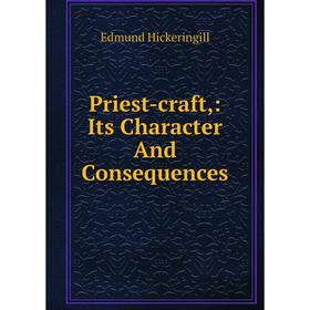 

Книга Priest-craft,: Its Character And Consequences