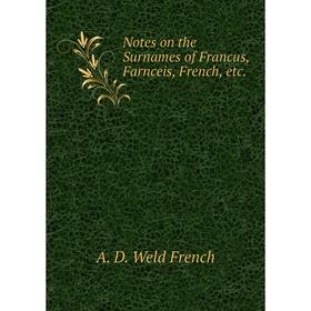 

Книга Notes on the Surnames of Francus, Farnceis, French