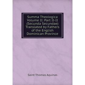 

Книга Summa Theologica Volume II: Part II-II (Secunda Secundae) Translated by Fathers of the English Dominican Province