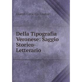 

Книга Della Tipografia Veronese: Saggio Storico-Letterario