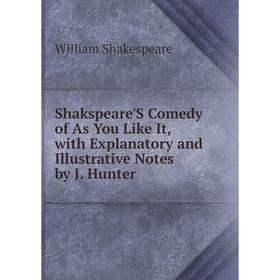 

Книга Shakspeare'S Comedy of As You Like It, with Explanatory and Illustrative Notes by J. Hunter