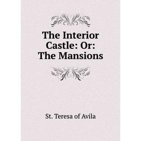 

Книга The Interior Castle: Or: The Mansions