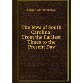 

Книга The Jews of South Carolina: From the Earliest Times to the Present Day