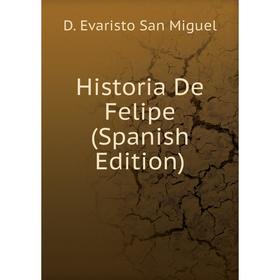 

Книга Historia De Felipe (Spanish Edition)