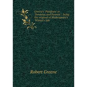 

Книга Greene's 'Pandosto' or 'Dorastus and Fawnia': being the original of Shakespeare's 'Winter's tale'