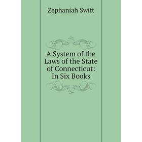 

Книга A System of the Laws of the State of Connecticut: In Six Books