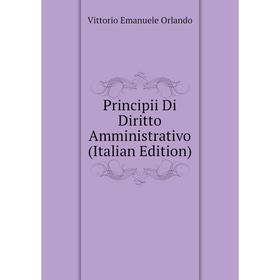 

Книга Principii Di Diritto Amministrativo (Italian Edition)