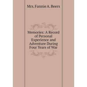 

Книга Memories: A Record of Personal Experience and Adventure During Four Years of War