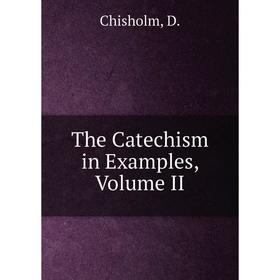 

Книга The Catechism in Examples, Volume II