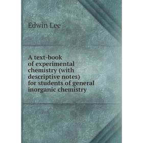 

Книга A text-book of experimental chemistry (with descriptive notes) for students of general inorganic chemistry