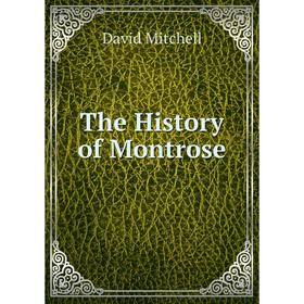 

Книга The History of Montrose