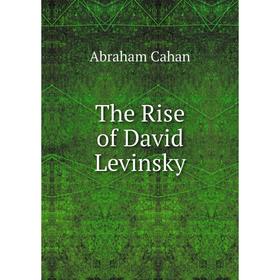 

Книга The Rise of David Levinsky
