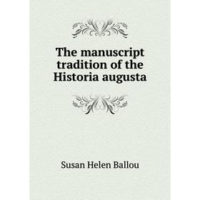 

Книга The manuscript tradition of the Historia augusta