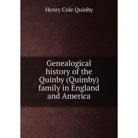 

Книга Genealogical history of the Quinby (Quimby) family in England and America