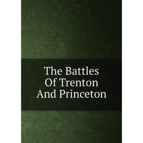 

Книга The Battles Of Trenton And Princeton