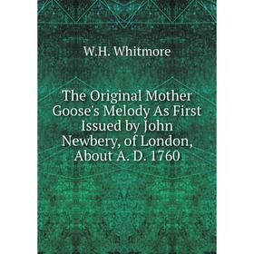 

Книга The Original Mother Goose's Melody As First Issued by John Newbery, of London, About A. D. 1760