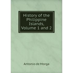 

Книга History of the Philippine Islands, Volume 1 and 2