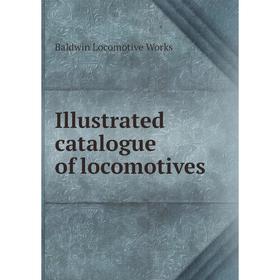

Книга Illustrated catalogue of locomotives
