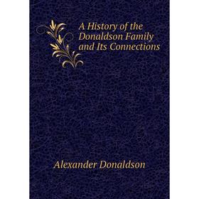 

Книга A History of the Donaldson Family and Its Connections