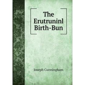 

Книга The Erutruninl Birth-Bun