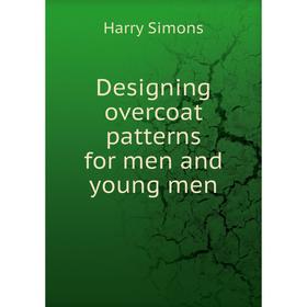 

Книга Designing overcoat patterns for men and young men