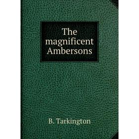 

Книга The magnificent Ambersons