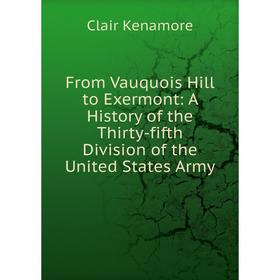 

Книга From Vauquois Hill to Exermont: A History of the Thirty-fifth Division of the United States Army