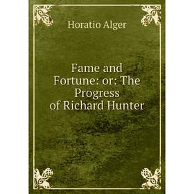 

Книга Fame and Fortune: or: The Progress of Richard Hunter