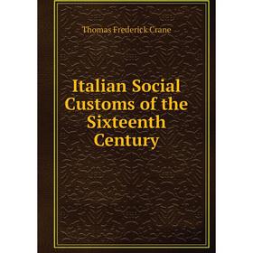 

Книга Italian Social Customs of the Sixteenth Century