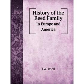 

Книга History of the Reed Family In Europe and America
