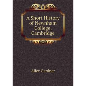 

Книга A Short History of Newnham College, Cambridge