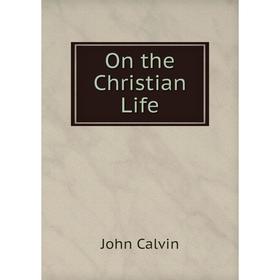 

Книга On the Christian Life