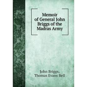 

Книга Memoir of General John Briggs of the Madras Army