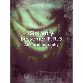 

Книга Sir Henry Bessemer, F. R. S. An autobiography