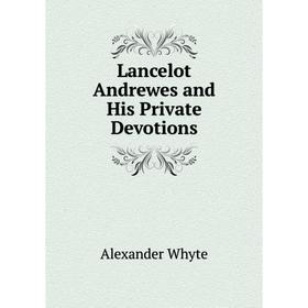 

Книга Lancelot Andrewes and His Private Devotions