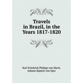 

Книга Travels in Brazil, in the Years 1817-1820