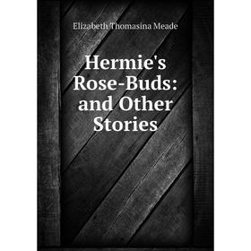 

Книга Hermie's Rose-Buds: and Other Stories
