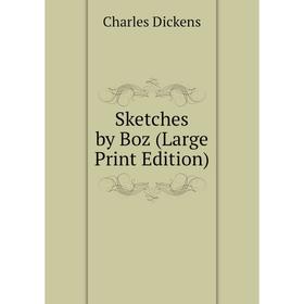 

Книга Sketches by Boz (Large Print Edition)