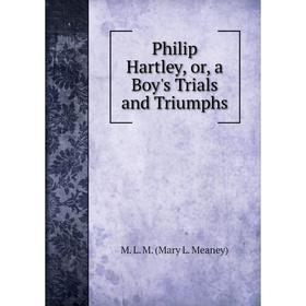 

Книга Philip Hartley, or, a Boy's Trials and Triumphs