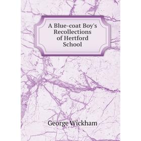 

Книга A Blue-coat Boy's Recollections of Hertford School
