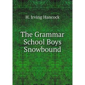 

Книга The Grammar School Boys Snowbound