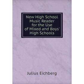

Книга New High School Music Reader for the Use of Mixed and Boys' High Schools
