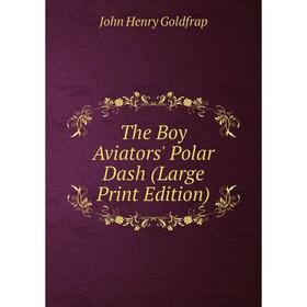 

Книга The Boy Aviators' Polar Dash (Large Print Edition)