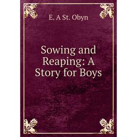 

Книга Sowing and Reaping: A Story for Boys